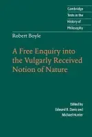 Robert Boyle: A Free Enquiry into the Vulgarly Received Notion of Nature - Boyle, Robert