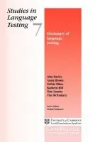 Dictionary of Language Testing - Davies, Alan (University of Melbourne) a Brown, Annie (University of Melbourne) a Elder, Cathie (University of Melbourne) a Hill, Kathryn (University of Melbourne) a Lumley, Tom (University of Melbourne) a McNamara, Tim (University of Melbourne)