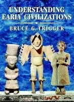 Understanding Early Civilizations - Trigger, Bruce G. (McGill University, Montreal)