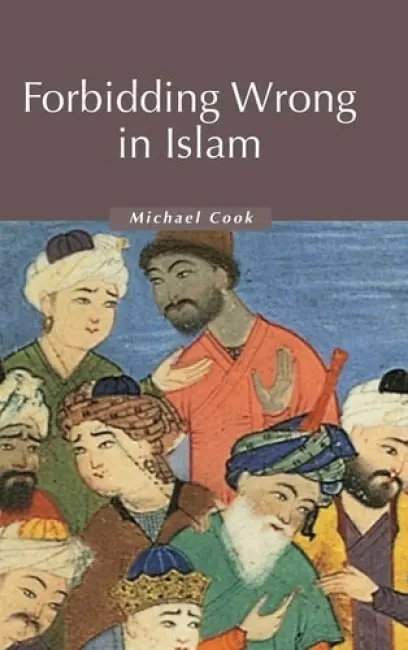 Forbidding Wrong in Islam - Cook, Michael (Princeton University, New Jersey)