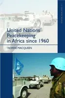 United Nations Peacekeeping in Africa Since 1960 - Macqueen, Norrie