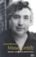 Conversations with Manuel Castells - Castells, Manuel (University of California, Berkeley) a Ince, Martin (The Times Higher Education Supplement)