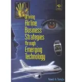Driving Airline Business Strategies through Emerging Technology - Taneja, Nawal K.