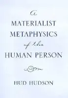 Materialist Metaphysics of the Human Person - Hudson, Hud