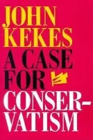 Case for Conservatism - Kekes, John