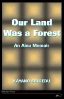 Our Land Was A Forest - Kayano Shigeru a Selden, Mark