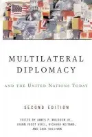 Multilateral Diplomacy and the United Nations Today - P. Muldoon, Jr., James