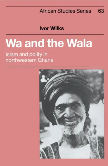 Wa and the Wala - Wilks, Ivor (Northwestern University, Illinois)