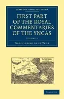 First Part of the Royal Commentaries of the Yncas - Vega, Garcillasso de la