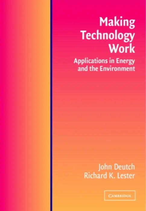 Making Technology Work - Deutch, John M. (Massachusetts Institute of Technology) a Lester, Richard K. (Massachusetts Institute of Technology)
