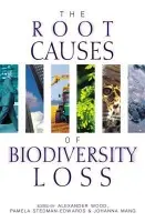 Root Causes of Biodiversity Loss - Wood, Alexander a Stedman-Edwards, Pamela a Mang, Johanna