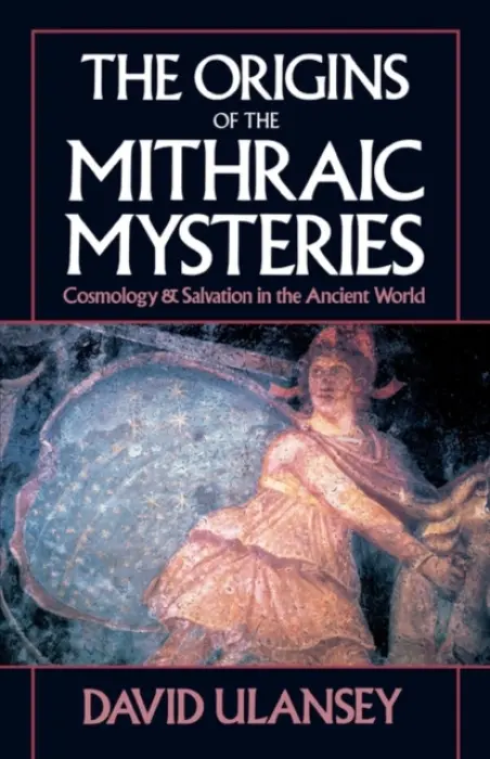 Origins of the Mithraic Mysteries - Ulansey, David (Assistant Professor of Religion, Assistant Professor of Religion, Boston University)