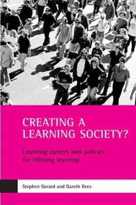 Creating a learning society? - Gorard, Stephen (Durham University) a Rees, Gareth (School of Social Sciences, Cardiff University)