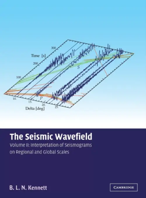 Seismic Wavefield: Volume 2, Interpretation of Seismograms on Regional and Global Scales - Kennett, B. L. N. (Australian National University, Canberra)