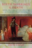 Birth, Marriage, and Death - Cressy, David (Professor of History, Professor of History, Ohio State University)