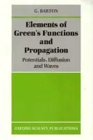 Elements of Green's Functions and Propagation - Barton, G. (Reader in Theoretical Physics, Reader in Theoretical Physics, University of Sussex)