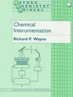 Chemical Instrumentation - Wayne, Richard P. (University Lecturer a  Dr Lee's Reader in Chemistry, University Lecturer a  Dr Lee's Reader in Chemistry, Christ Church, Oxford)