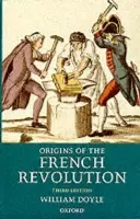 Origins of the French Revolution - Doyle, William (Professor Emeritus and Senior Research Fellow, Professor Emeritus and Senior Research Fellow, University of Bristol)