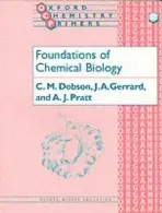 Foundations of Chemical Biology - Dobson, C. M. (, Inorganic Chemistry Laboratory, University of Oxford) a Gerrard, J. A. (, Department of Plant and Microbial Sciences, University of Canterbury, Christchurch, New Zealand) a Pratt, A. J. (, Department of Chemistry, University of Canterbury, Ch