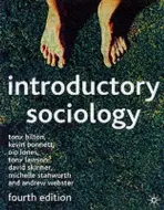 Introductory Sociology - Bilton, Tony a Bonnett, Kevin (Manchester Metropolitant University) a Jones, Pip a Lawson, Tony (University of Leicester) a Skinner, David (Anglia Polytechnic University, Cambridge) a Stanworth, Michelle a Webster, Andrew (University of York, Heslington, York, UK)