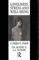 Loneliness, Stress and Well-Being - Kupshik, G A a Kupshik, G. A. a Murphy, P. M.