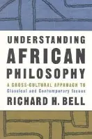 Understanding African Philosophy - Bell, Richard H., Jr.