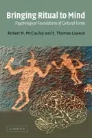 Bringing Ritual to Mind - McCauley, Robert N. (Emory University, Atlanta) a Lawson, E. Thomas (Western Michigan University)