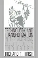 Technology and Transformation in the American Electric Utility Industry - Hirsh, Richard F.