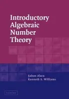 Introductory Algebraic Number Theory - Alaca, Saban (Carleton University, Ottawa) a Williams, Kenneth S. (Carleton University, Ottawa)