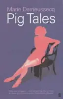 Pig Tales - Darrieussecq, Marie