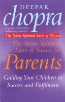 Seven Spiritual Laws Of Success For Parents - Chopra, Dr Deepak