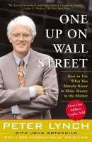 One Up On Wall Street (How To Use What You Already Know To Make Money In The Market) - Peter Lynch