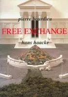Free Exchange - Bourdieu, Pierre (College de France) a Haacke, Hans (Visual Artist)
