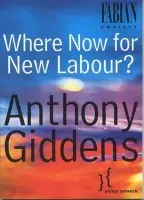 Where Now for New Labour? - Giddens, Anthony (London School of Economics and Political Science)