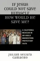 If Jesus Could Not Save Himself, How Would He Save Me? - Camacho, Julian Segura