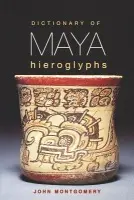 Dictionary of Maya Hieroglyphs - Montgomery, John