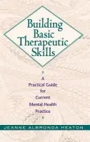 Building Basic Therapeutic Skills - Heaton, Jeanne Albronda