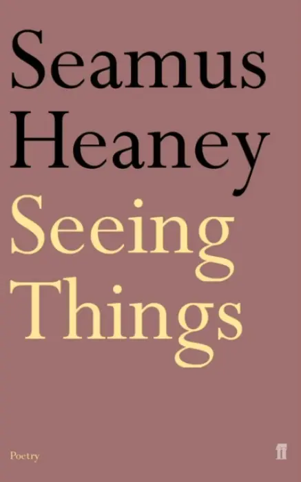 Seeing Things - Heaney, Seamus