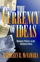 Currency of Ideas - McNamara, Kathleen R.