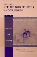 Handbook of Applied Dog Behavior and Training, Adaptation and Learning - Lindsay, Steven R. (Dog Behaviour Consultant and Trainer in Philadelphia, PA)