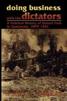 Doing Business with the Dictators - Dosal, Paul J.