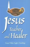 Jesus Teacher and Healer - White Eagle