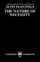 Nature of Necessity - Plantinga, Alvin (Professor of Philosophy, Professor of Philosophy, University of Notre Dame)