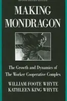 Making Mondragon - Whyte, William Foote a Whyte, Kathleen King