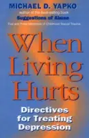 When Living Hurts - Yapko, Ph.D., Michael D.