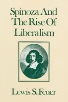 Spinoza and the Rise of Liberalism - Feuer, Lewis S.