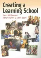 Creating a Learning School - Middlewood, David a Parker, Richard a Beere, Jackie, MBA OBE