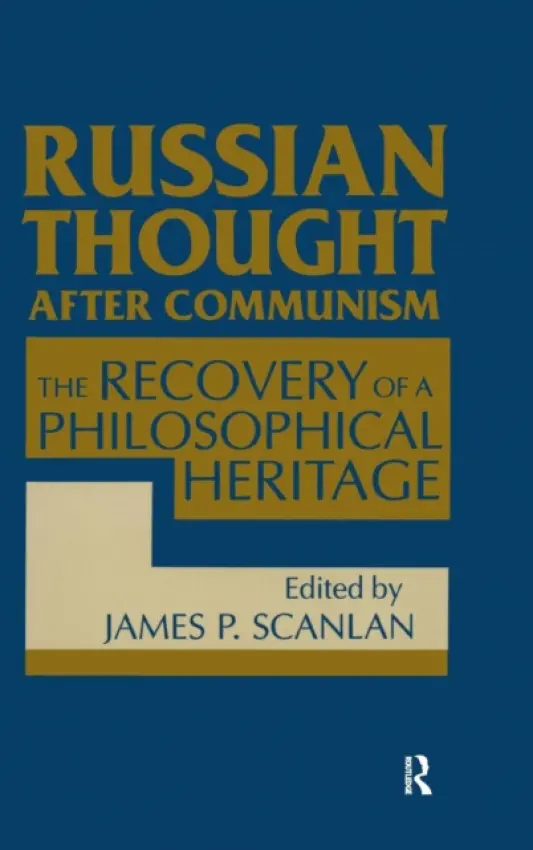 Russian Thought After Communism: The Rediscovery of a Philosophical Heritage - Scanlan, James P.