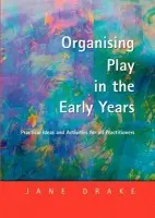 Organising Play in the Early Years - Drake, Jane