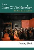 From Louis XIV to Napoleon - Black, Professor Jeremy (University of Exeter, UK) a Black, Jeremy